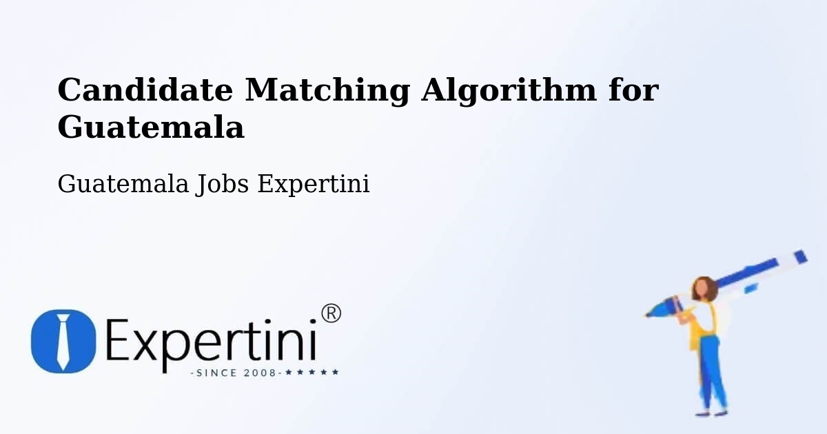 Candidate Matching Algorithm Overview – Morales - Guatemala Jobs Expertini