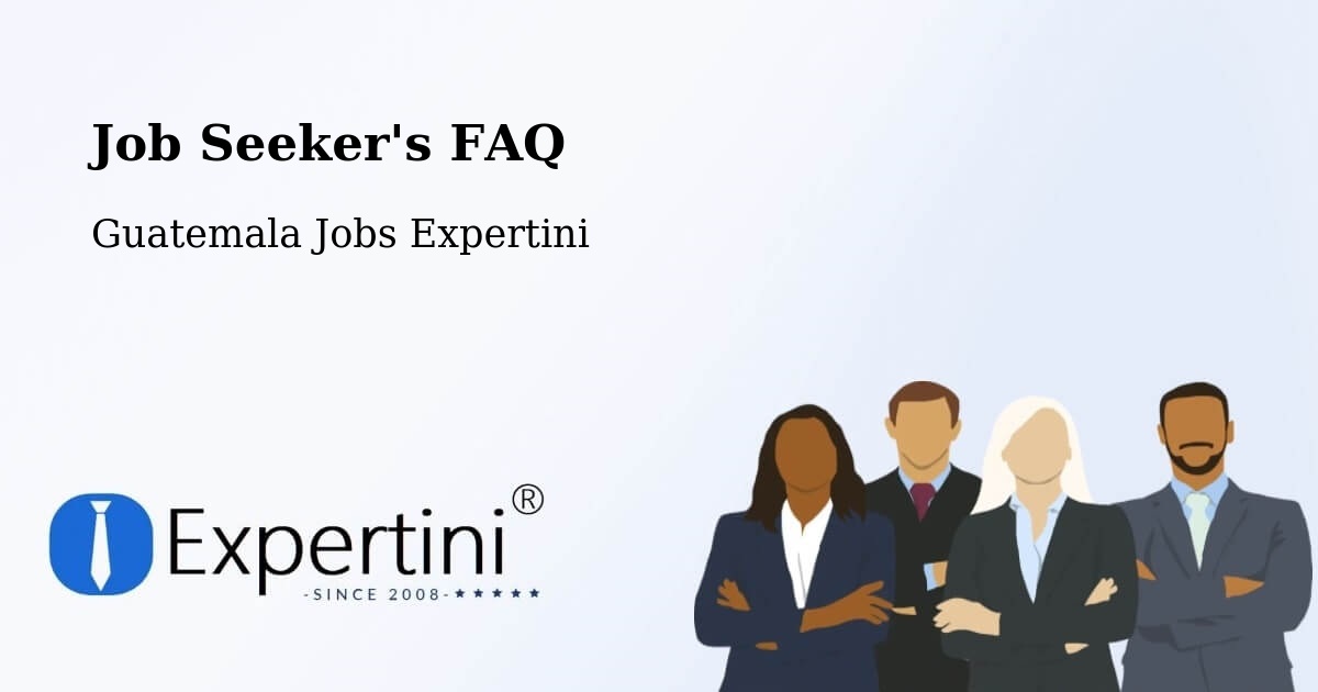 Job Seeker FAQ – Morales - Guatemala Jobs Expertini