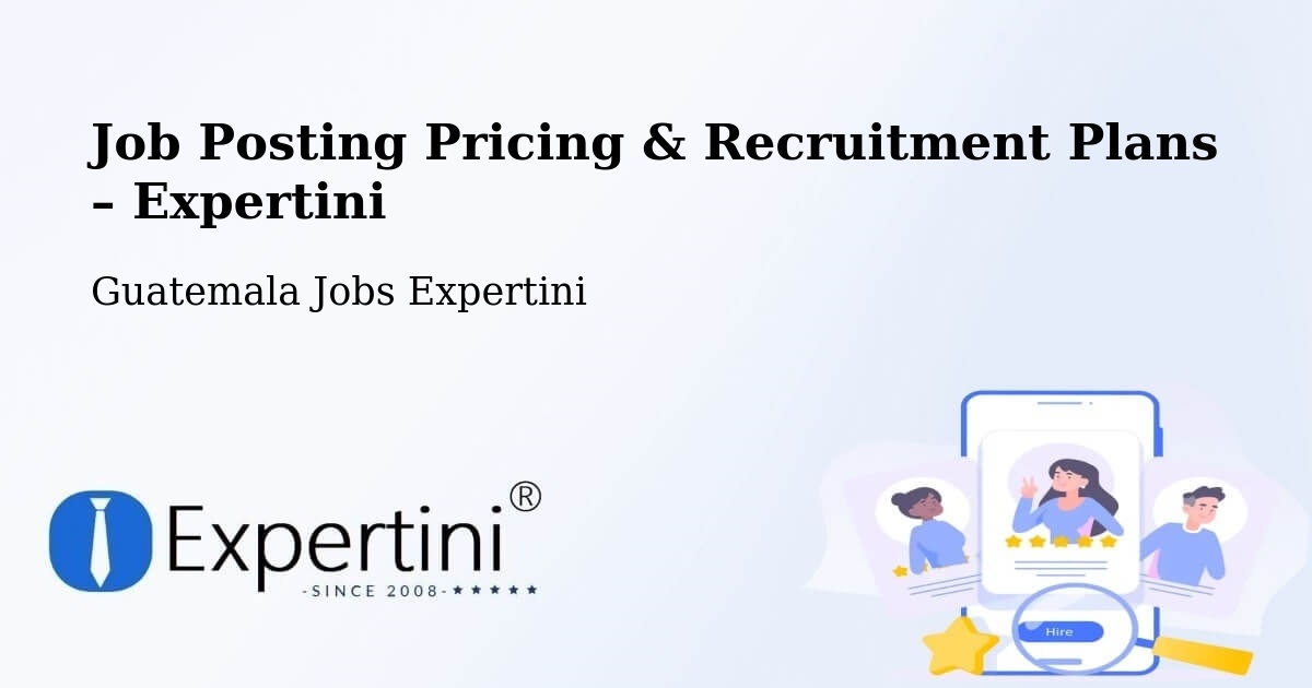 Job Posting Pricing & Recruitment Plans – Morales - Morales, Guatemala Jobs Expertini